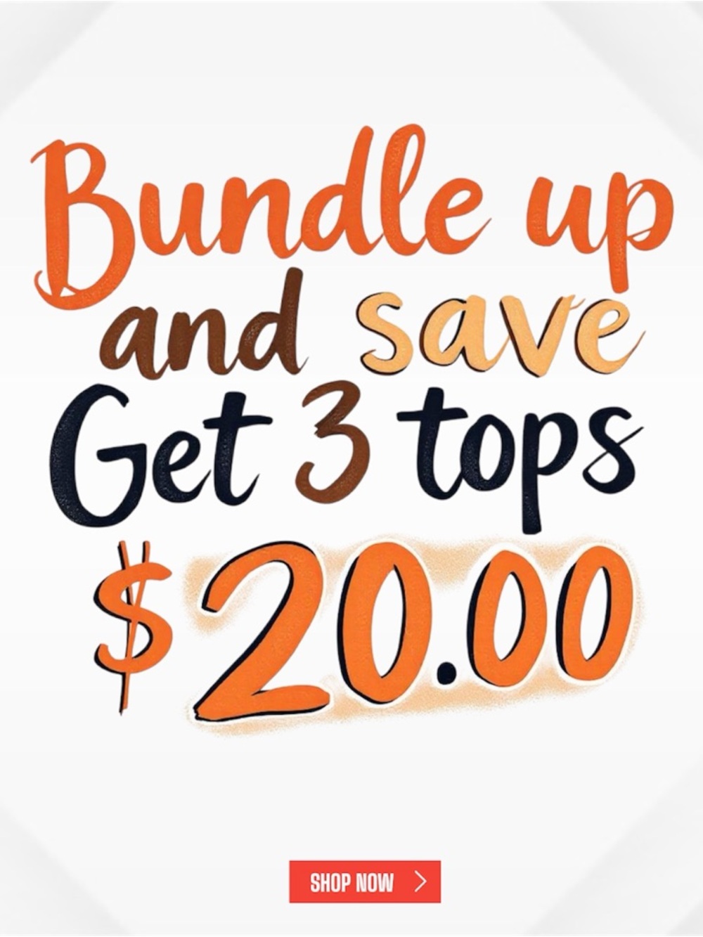 Bundle Up and Save - Get 3 Tops $20.00